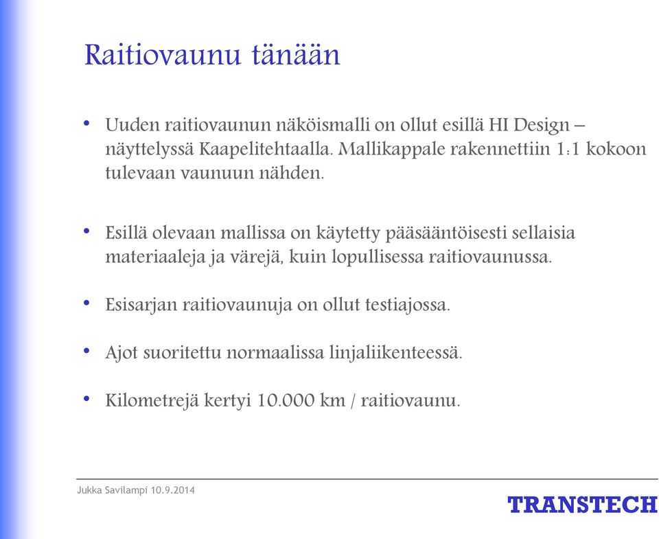 Esillä olevaan mallissa on käytetty pääsääntöisesti sellaisia materiaaleja ja värejä, kuin lopullisessa