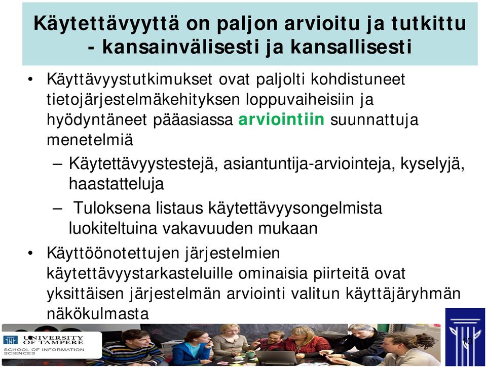 asiantuntija-arviointeja, kyselyjä, haastatteluja Tuloksena listaus käytettävyysongelmista luokiteltuina vakavuuden mukaan