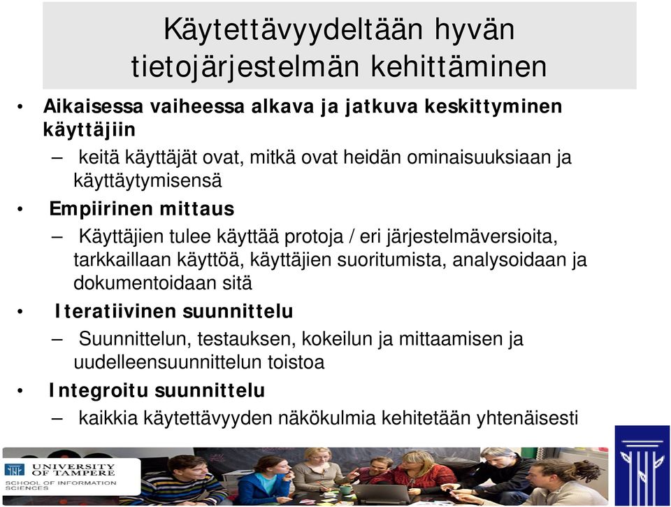 järjestelmäversioita, tarkkaillaan käyttöä, käyttäjien suoritumista, analysoidaan ja dokumentoidaan sitä Iteratiivinen suunnittelu