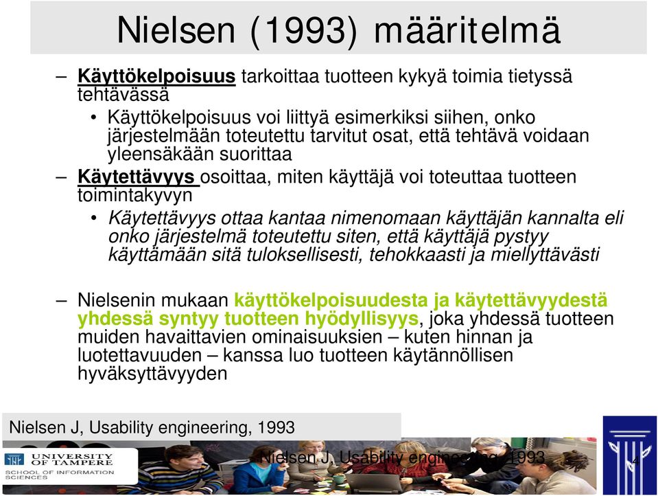 toteutettu siten, että käyttäjä pystyy käyttämään sitä tuloksellisesti, tehokkaasti ja miellyttävästi Nielsenin mukaan käyttökelpoisuudesta ja käytettävyydestä yhdessä syntyy tuotteen hyödyllisyys,