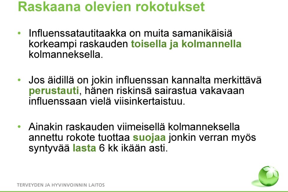 Jos äidillä on jokin influenssan kannalta merkittävä perustauti, hänen riskinsä sairastua vakavaan