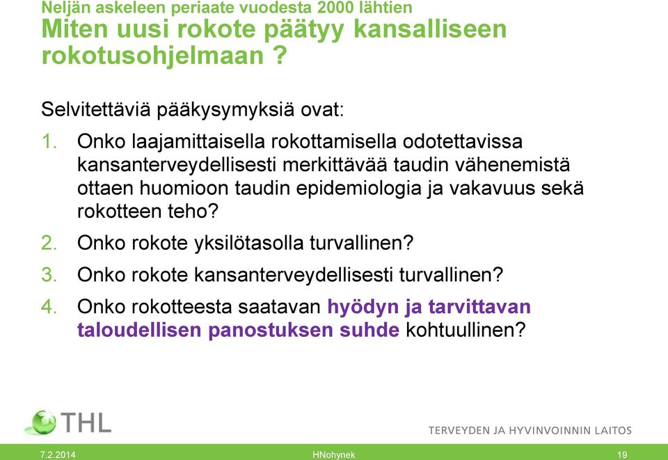 Onko laajamittaisella rokottamisella odotettavissa kansanterveydellisesti merkittävää taudin vähenemistä ottaen huomioon taudin