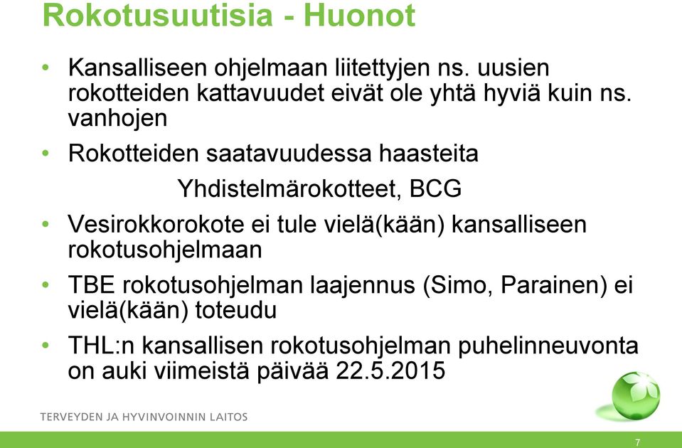 vanhojen Rokotteiden saatavuudessa haasteita Yhdistelmärokotteet, BCG Vesirokkorokote ei tule