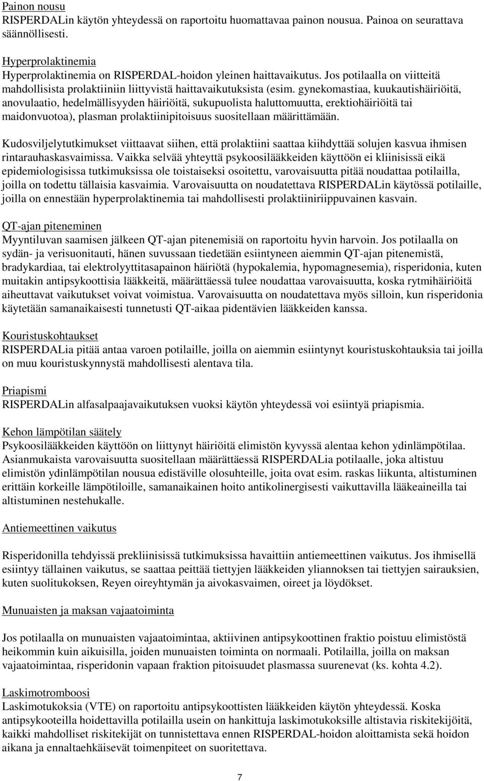 gynekomastiaa, kuukautishäiriöitä, anovulaatio, hedelmällisyyden häiriöitä, sukupuolista haluttomuutta, erektiohäiriöitä tai maidonvuotoa), plasman prolaktiinipitoisuus suositellaan määrittämään.