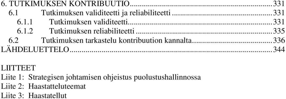 ..344 LIITTEET Liite 1: Strategisen johtamisen ohjeistus puolustushallinnossa Liite 2: