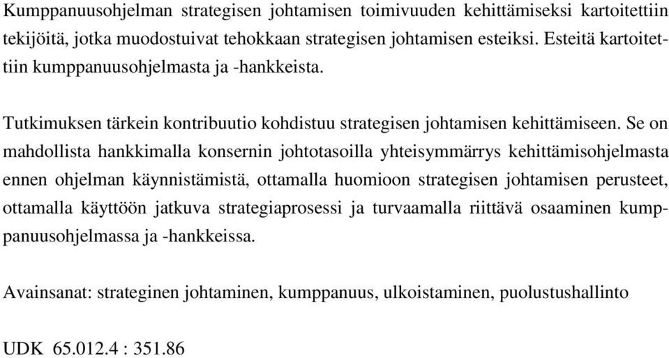 Se on mahdollista hankkimalla konsernin johtotasoilla yhteisymmärrys kehittämisohjelmasta ennen ohjelman käynnistämistä, ottamalla huomioon strategisen johtamisen