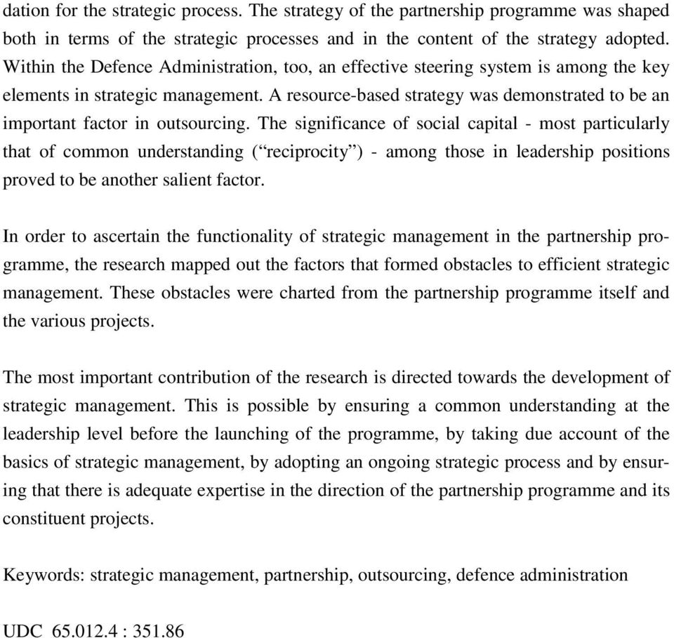 A resource-based strategy was demonstrated to be an important factor in outsourcing.