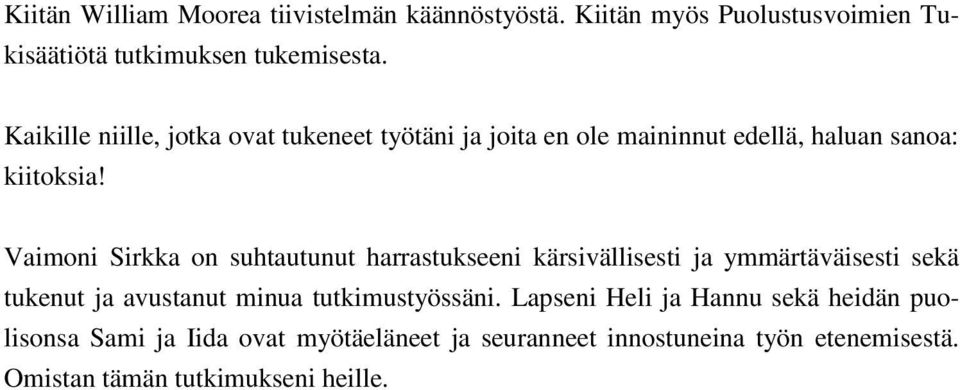 Vaimoni Sirkka on suhtautunut harrastukseeni kärsivällisesti ja ymmärtäväisesti sekä tukenut ja avustanut minua