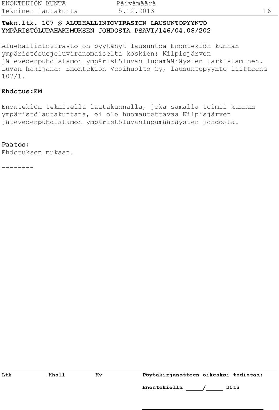 ympäristöluvan lupamääräysten tarkistaminen. Luvan hakijana: Enontekiön Vesihuolto Oy, lausuntopyyntö liitteenä 107/1.