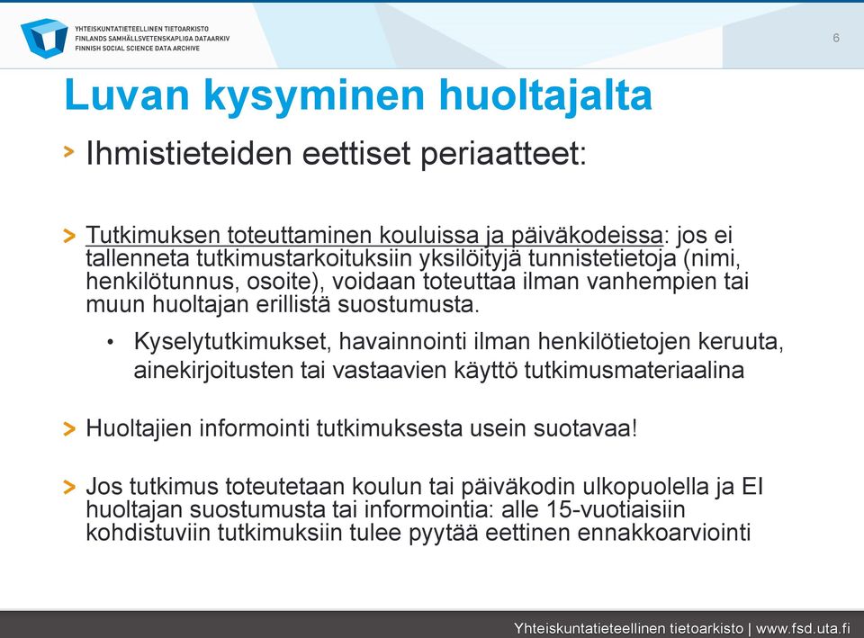 Kyselytutkimukset, havainnointi ilman henkilötietojen keruuta, ainekirjoitusten tai vastaavien käyttö tutkimusmateriaalina Huoltajien informointi tutkimuksesta usein