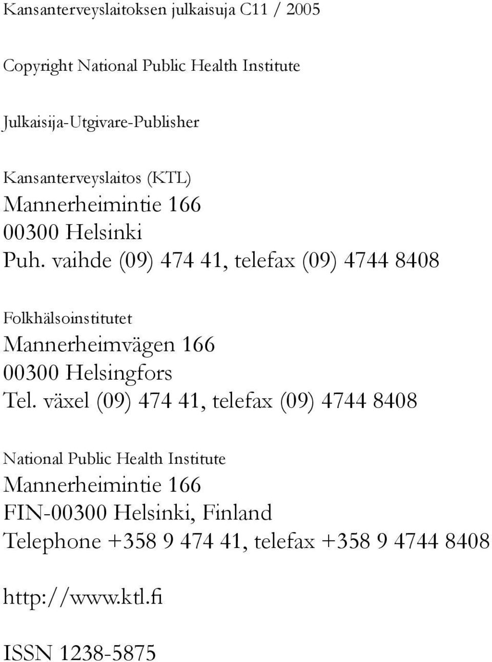vaihde (09) 474 41, telefax (09) 4744 8408 Folkhälsoinstitutet Mannerheimvägen 166 00300 Helsingfors Tel.