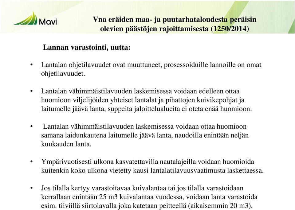 Lantalan vähimmäistilavuuden laskemisessa voidaan edelleen ottaa huomioon viljelijöiden yhteiset lantalat ja pihattojen kuivikepohjat ja laitumelle jäävä lanta, suppeita jaloittelualueita ei oteta