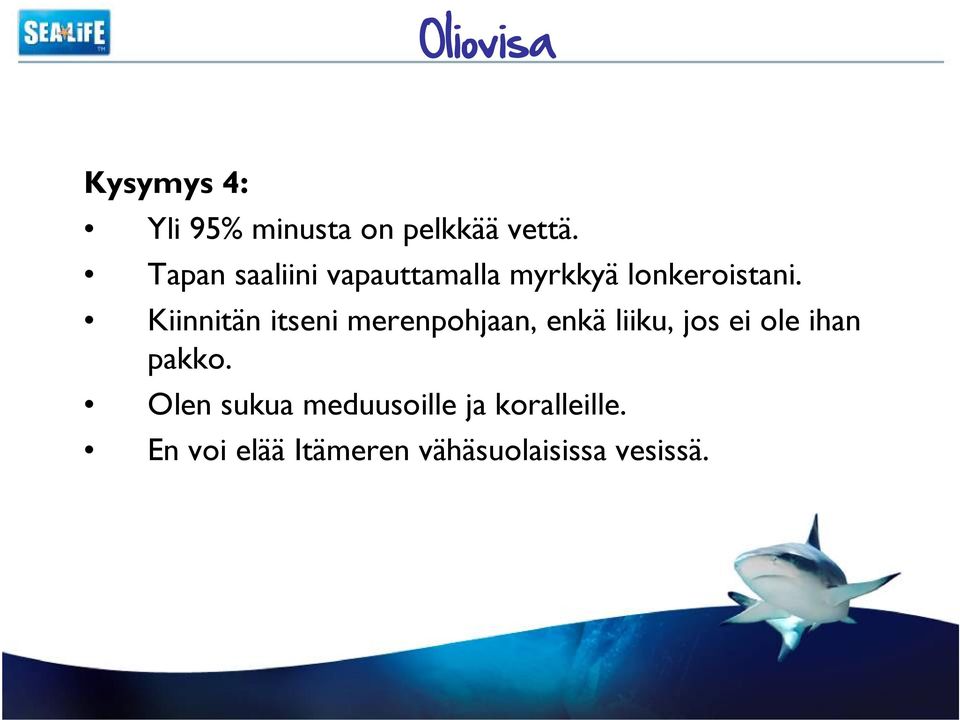 Kiinnitän itseni merenpohjaan, enkä liiku, jos ei ole ihan