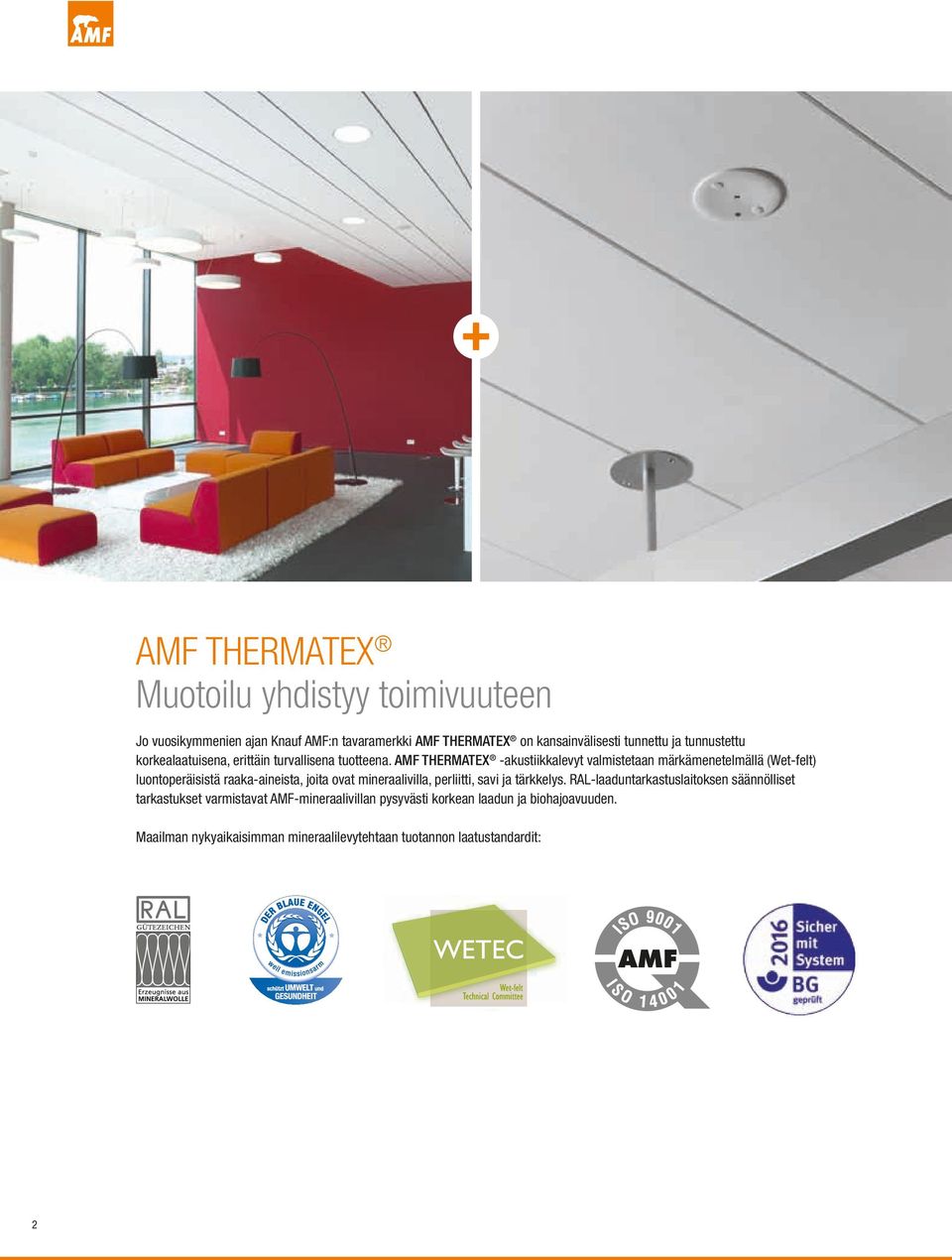 THERMATEX -akustiikkalevyt valmistetaan märkämenetelmällä (Wet-felt) luontoperäisistä raaka-aineista, joita ovat mineraalivilla,