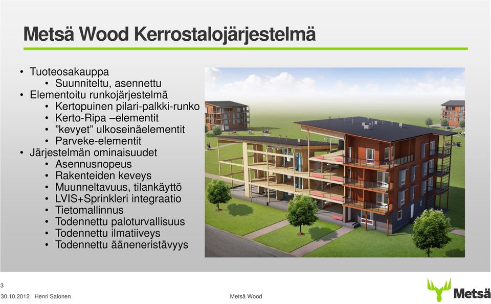 Järjestelmän ominaisuudet Asennusnopeus Rakenteiden keveys Muunneltavuus, tilankäyttö