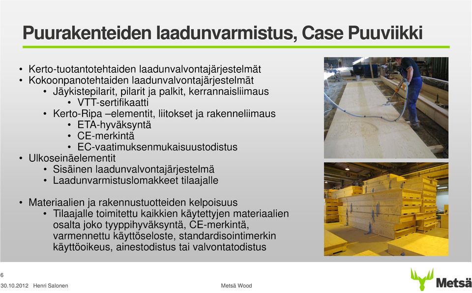 Ulkoseinäelementit Sisäinen laadunvalvontajärjestelmä Laadunvarmistuslomakkeet tilaajalle Materiaalien ja rakennustuotteiden kelpoisuus Tilaajalle toimitettu