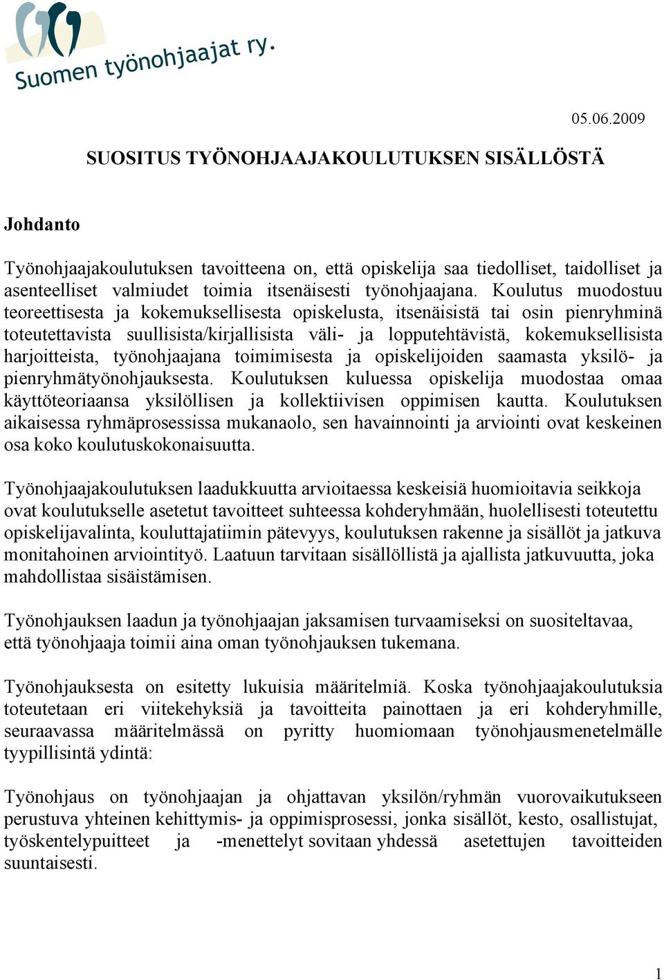 Koulutus muodostuu teoreettisesta ja kokemuksellisesta opiskelusta, itsenäisistä tai osin pienryhminä toteutettavista suullisista/kirjallisista väli- ja lopputehtävistä, kokemuksellisista