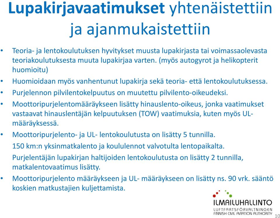 Moottoripurjelentomääräykseen lisätty hinauslento-oikeus, jonka vaatimukset vastaavat hinauslentäjän kelpuutuksen (TOW) vaatimuksia, kuten myös ULmääräyksessä.