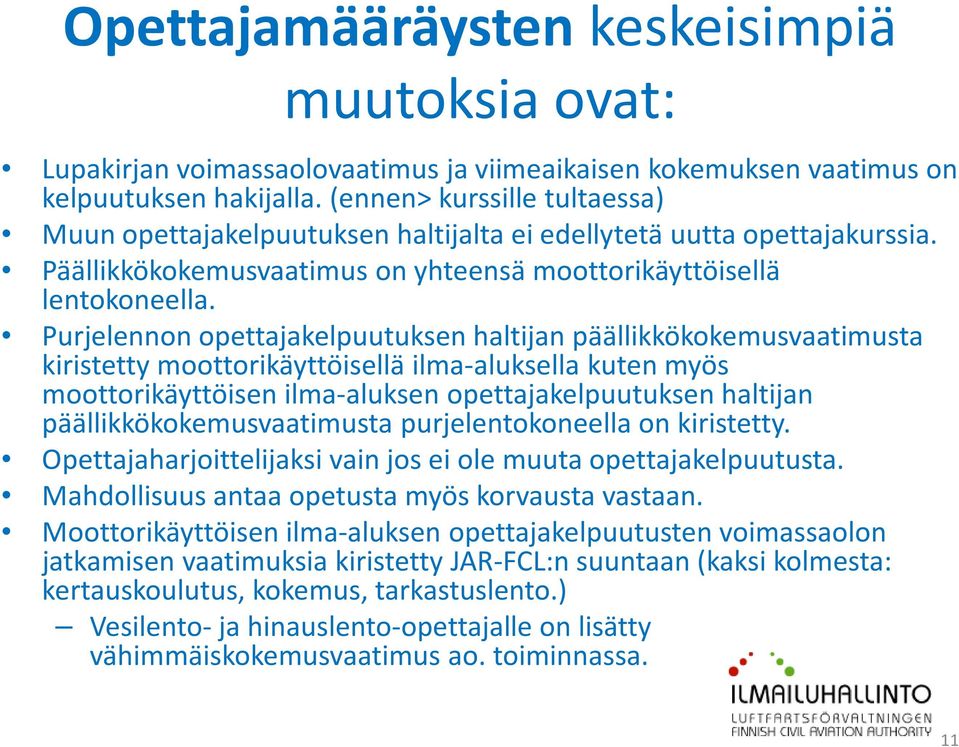 Purjelennon opettajakelpuutuksen haltijan päällikkökokemusvaatimusta kiristetty moottorikäyttöisellä ilma-aluksella kuten myös moottorikäyttöisen ilma-aluksen opettajakelpuutuksen haltijan