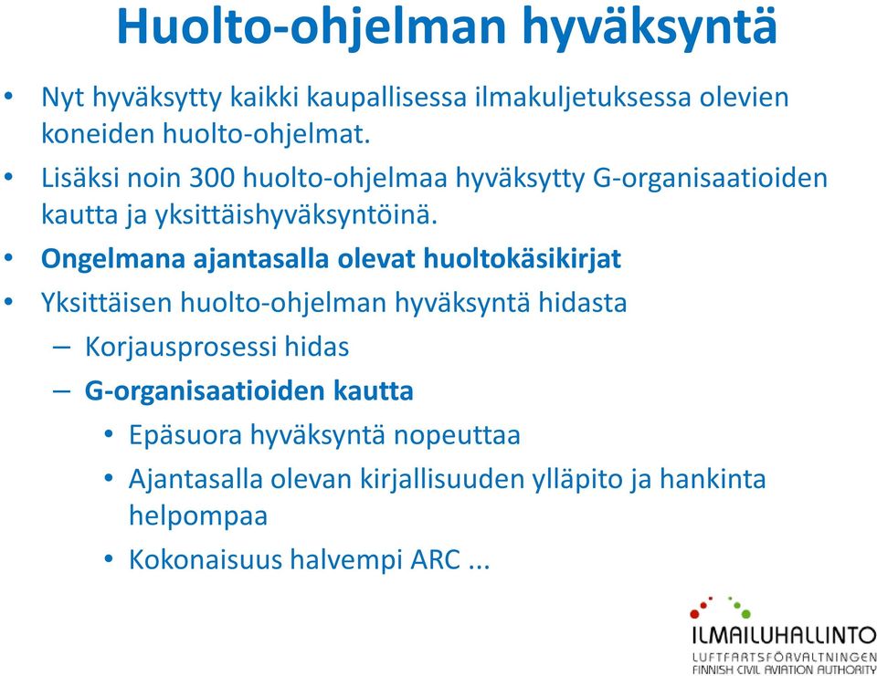 Ongelmana ajantasalla olevat huoltokäsikirjat Yksittäisen huolto-ohjelman hyväksyntä hidasta Korjausprosessi hidas