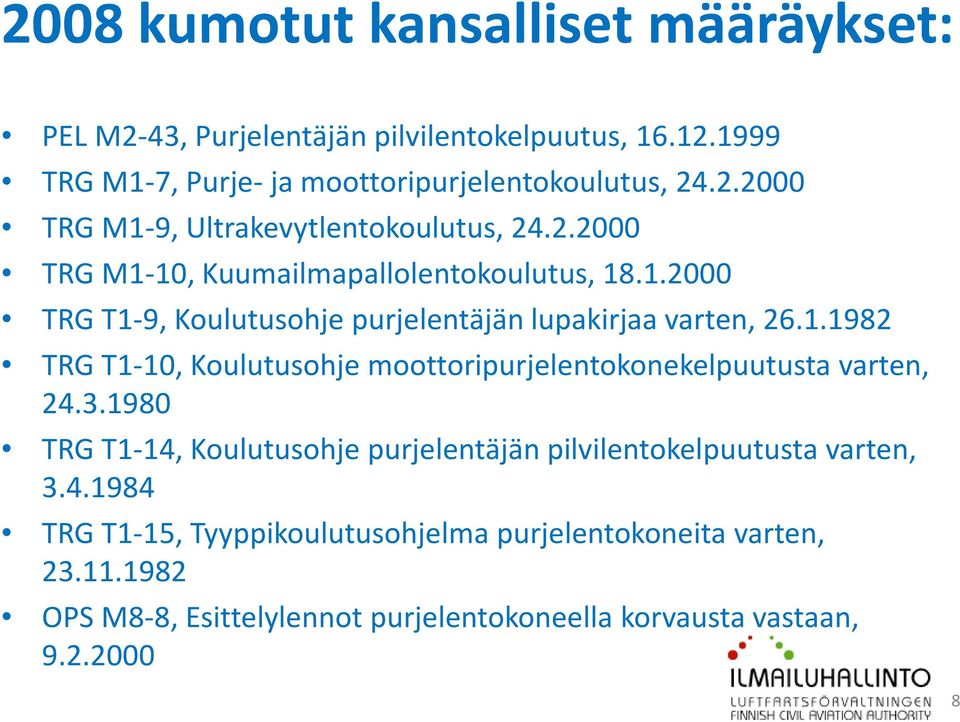 3.1980 TRG T1-14, Koulutusohje purjelentäjän pilvilentokelpuutusta varten, 3.4.1984 TRG T1-15, Tyyppikoulutusohjelma purjelentokoneita varten, 23.11.