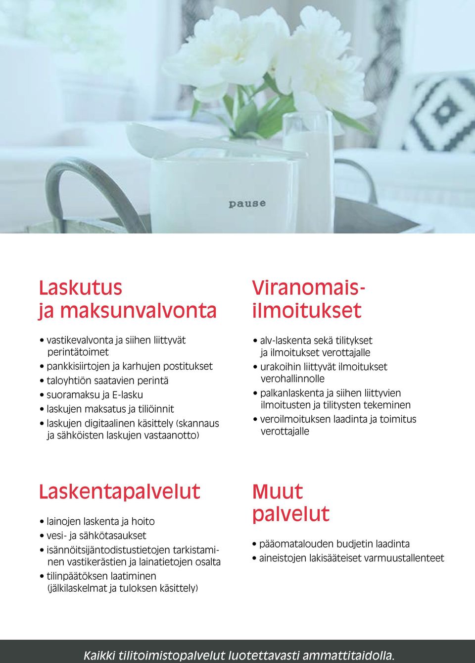 verohallinnolle palkanlaskenta ja siihen liittyvien ilmoitusten ja tilitysten tekeminen veroilmoituksen laadinta ja toimitus verottajalle Laskentapalvelut lainojen laskenta ja hoito vesi- ja