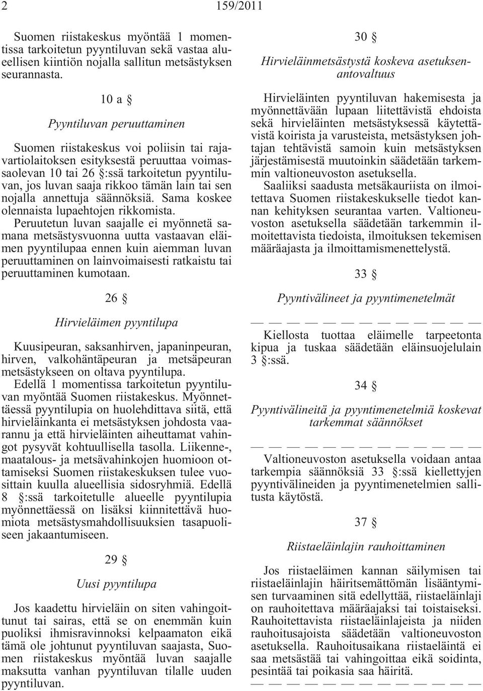 tai sen nojalla annettuja säännöksiä. Sama koskee olennaista lupaehtojen rikkomista.