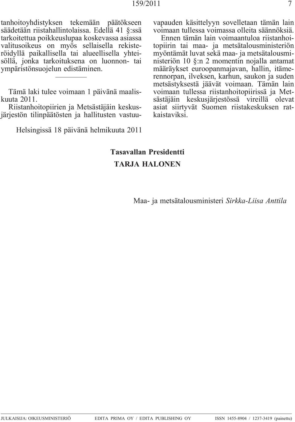 ympäristönsuojelun edistäminen. Tämä laki tulee voimaan 1 päivänä maaliskuuta 2011.