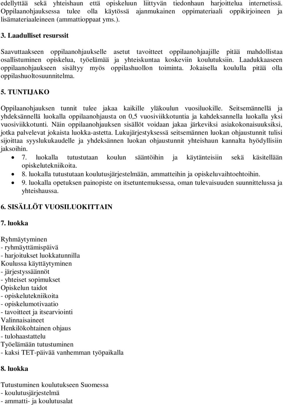 Laadulliset resurssit Saavuttaakseen oppilaanohjaukselle asetut tavoitteet oppilaanohjaajille pitää mahdollistaa osallistuminen opiskelua, työelämää ja yhteiskuntaa koskeviin koulutuksiin.