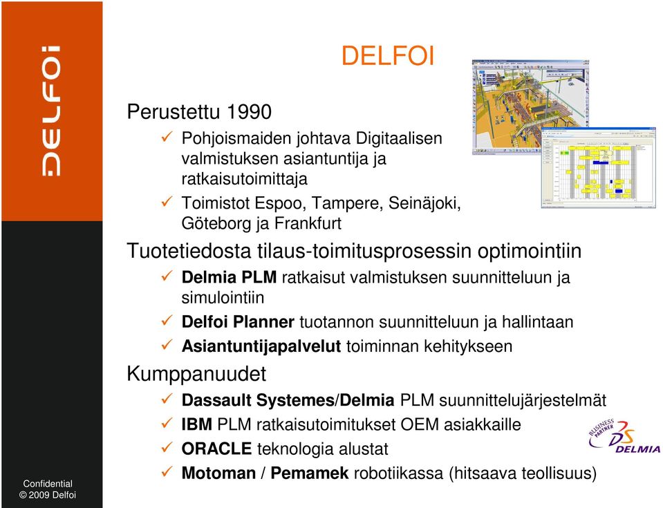 simulointiin Delfoi Planner tuotannon suunnitteluun ja hallintaan Asiantuntijapalvelut toiminnan kehitykseen Kumppanuudet Dassault