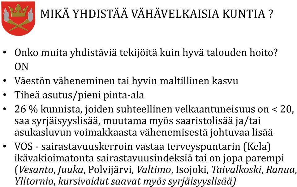 saa syrjäisyyslisää, muutama myös saaristolisää ja/tai asukasluvun voimakkaasta vähenemisestä johtuvaa lisää VOS - sairastavuuskerroin vastaa