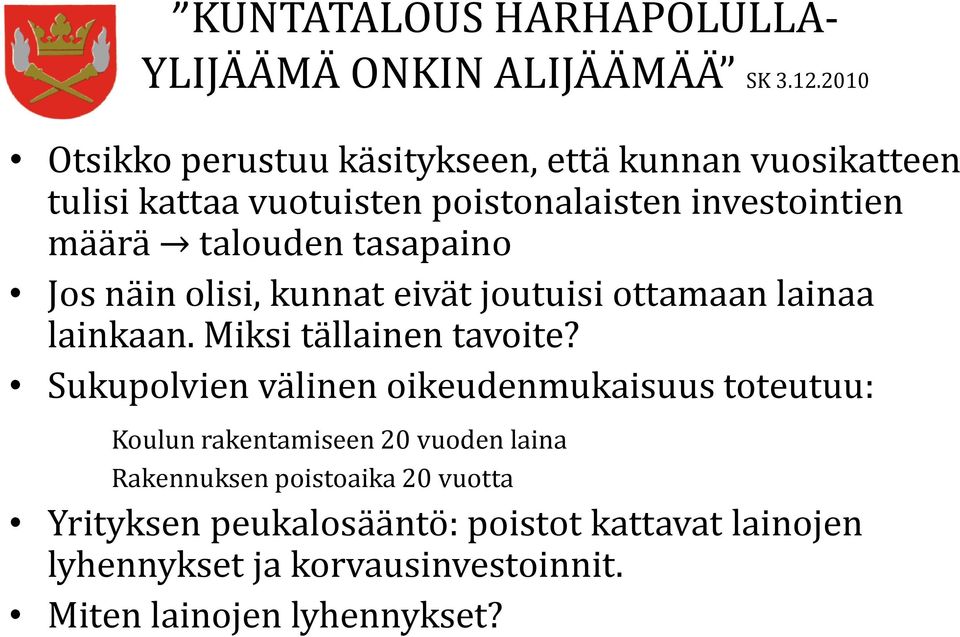 tasapaino Jos näin olisi, kunnat eivät joutuisi ottamaan lainaa lainkaan. Miksi tällainen tavoite?