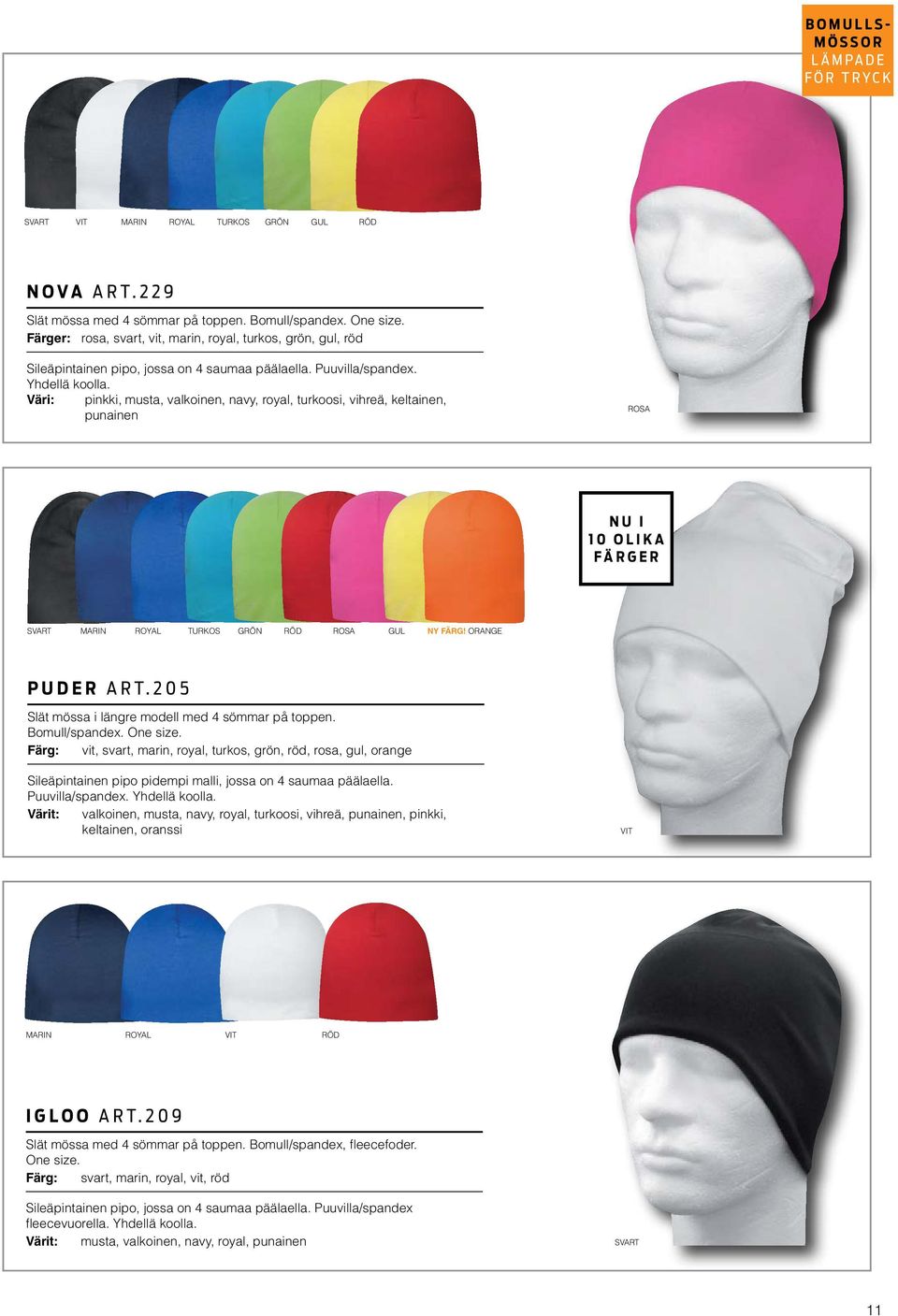 Väri: pinkki, musta, valkoinen, navy, royal, turkoosi, vihreä, keltainen, punainen ROSA NU I 10 OLIKA FÄRGER MARIN ROYAL TURKOS GRÖN RÖD ROSA GUL NY FÄRG! ORANGE PUDER ART.