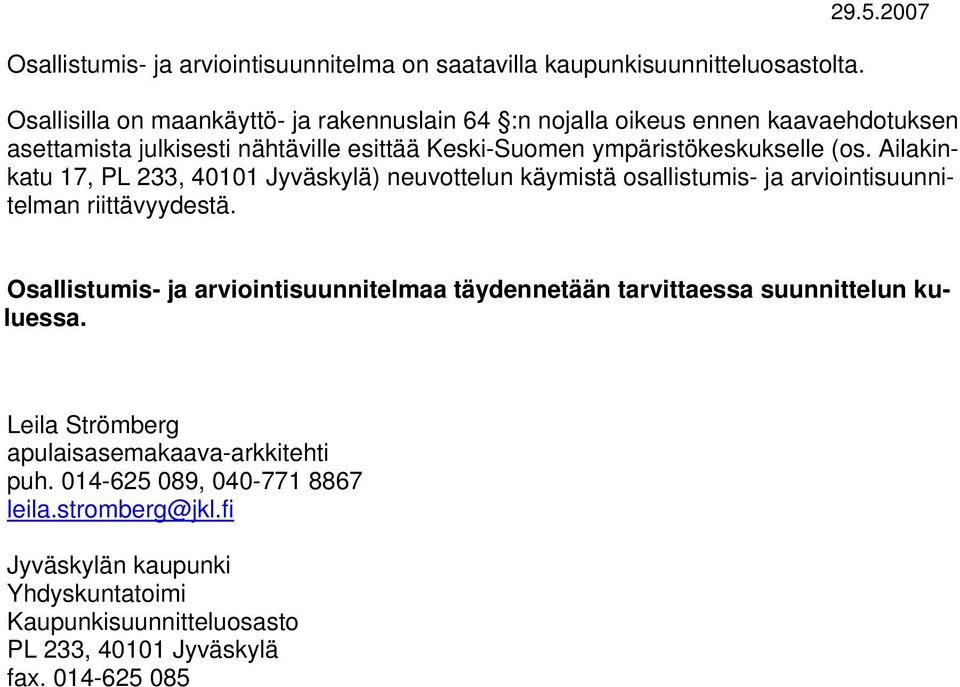 (os. Ailakinkatu 17, PL 233, 40101 Jyväskylä) neuvottelun käymistä osallistumis- ja arviointisuunnitelman riittävyydestä.