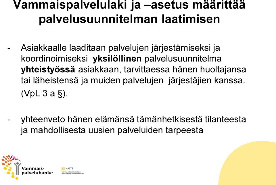 asiakkaan, tarvittaessa hänen huoltajansa tai läheistensä ja muiden palvelujen järjestäjien kanssa.