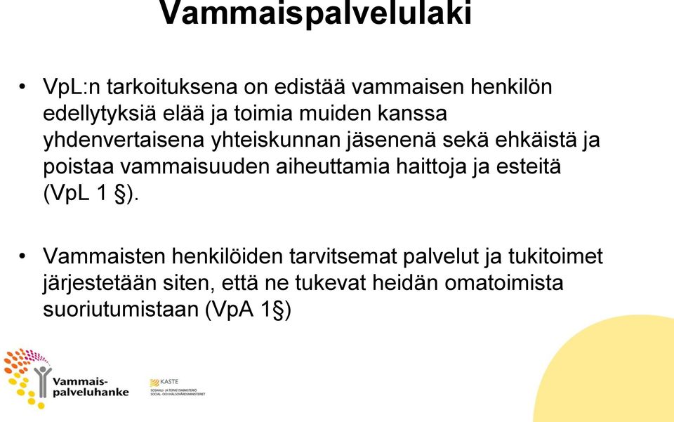 vammaisuuden aiheuttamia haittoja ja esteitä (VpL 1 ).