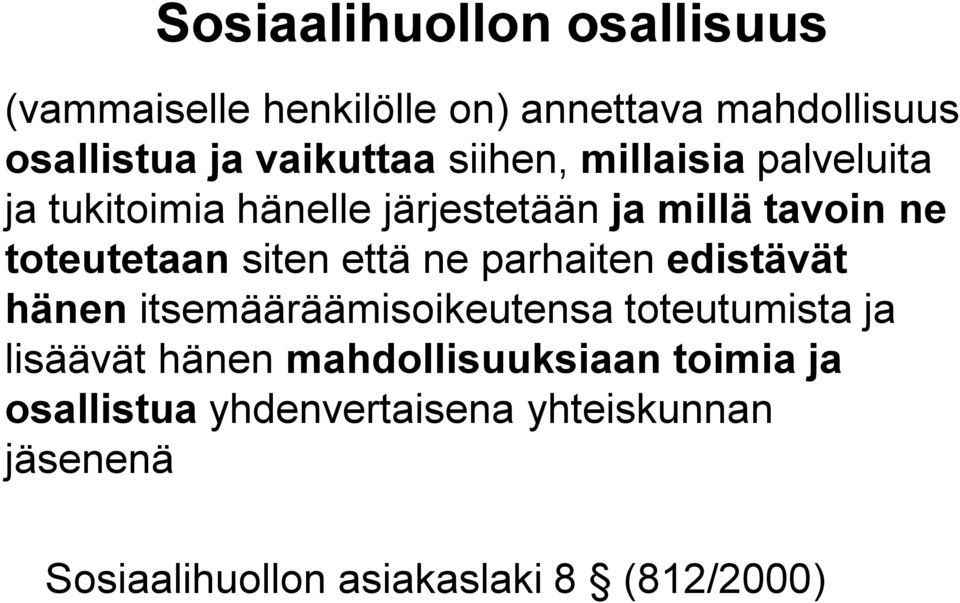 että ne parhaiten edistävät hänen itsemääräämisoikeutensa toteutumista ja lisäävät hänen