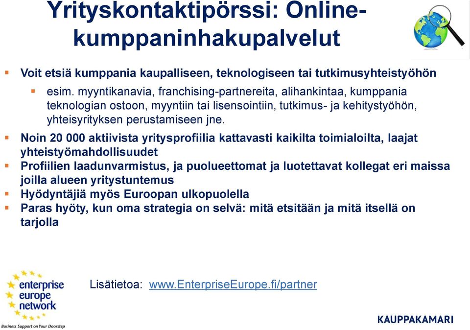 jne. Noin 20 000 aktiivista yritysprofiilia kattavasti kaikilta toimialoilta, laajat yhteistyömahdollisuudet Profiilien laadunvarmistus, ja puolueettomat ja luotettavat