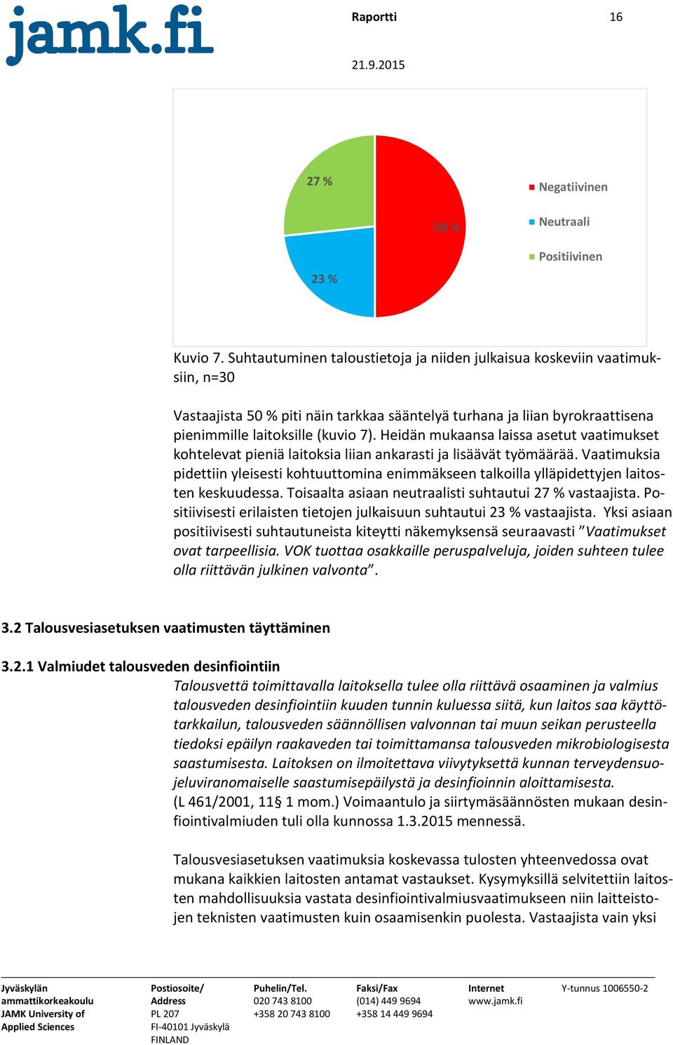 Heidän mukaansa laissa asetut vaatimukset kohtelevat pieniä laitoksia liian ankarasti ja lisäävät työmäärää.