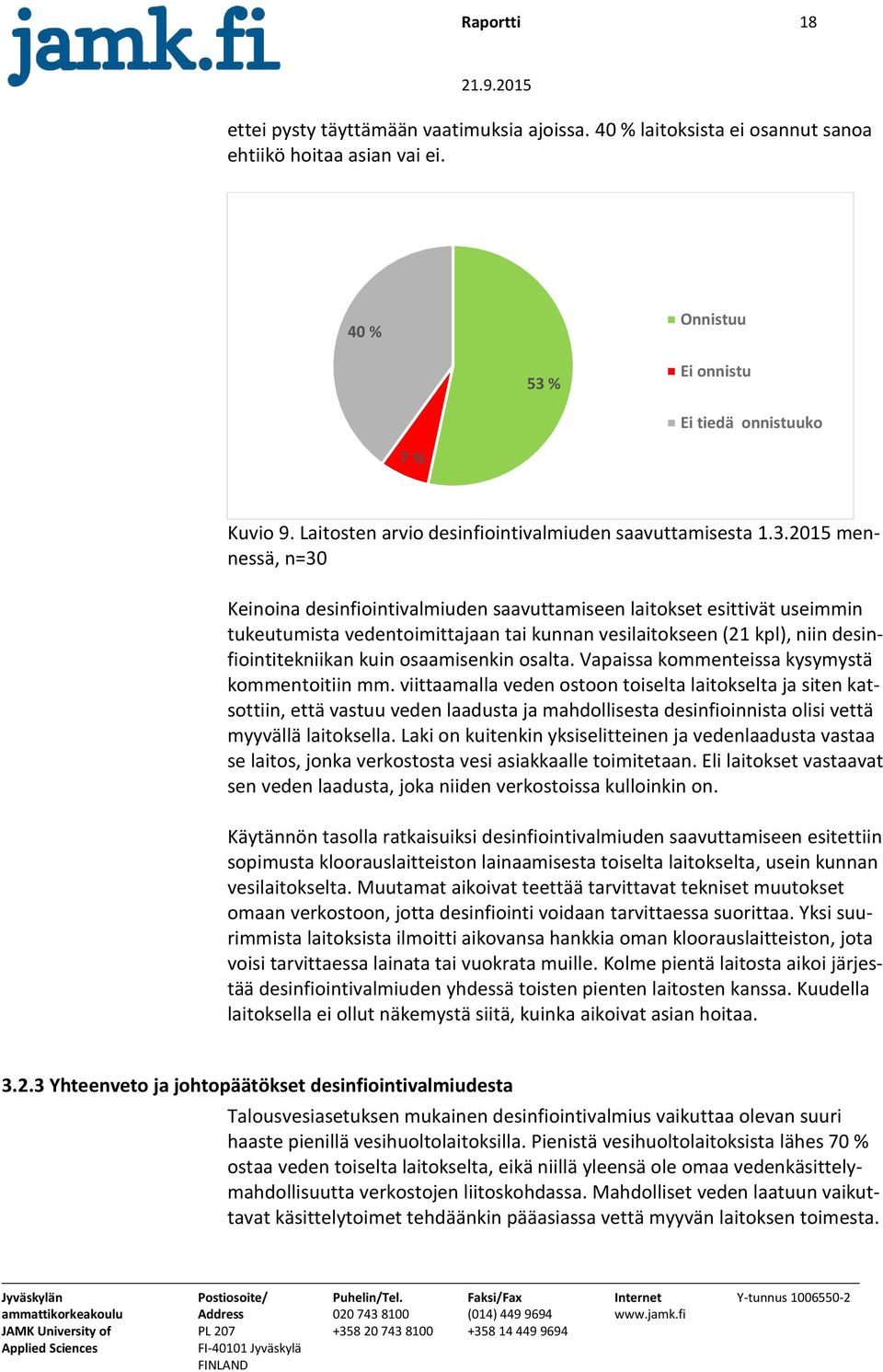 2015 mennessä, n=30 Keinoina desinfiointivalmiuden saavuttamiseen laitokset esittivät useimmin tukeutumista vedentoimittajaan tai kunnan vesilaitokseen (21 kpl), niin desinfiointitekniikan kuin