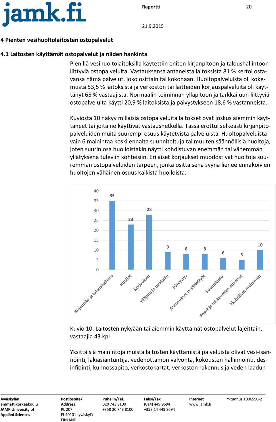 Vastauksensa antaneista laitoksista 81 % kertoi ostavansa nämä palvelut, joko osittain tai kokonaan.