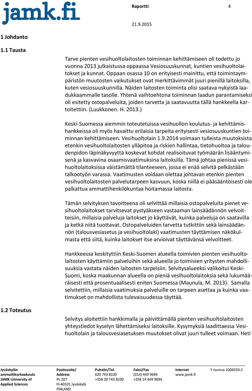 Näiden laitosten toiminta olisi saatava nykyistä laadukkaammalle tasolle.