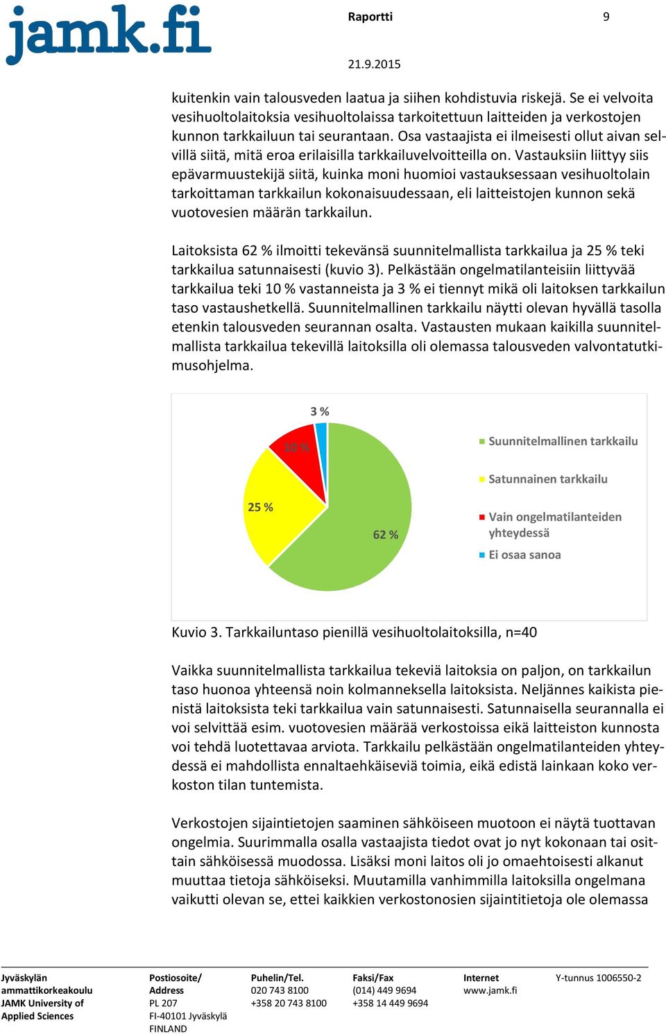 Osa vastaajista ei ilmeisesti ollut aivan selvillä siitä, mitä eroa erilaisilla tarkkailuvelvoitteilla on.