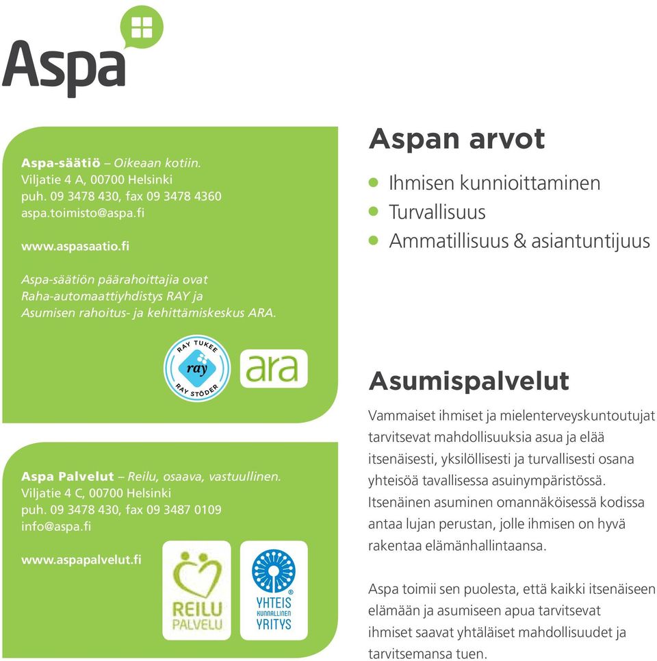 Asumispalvelut Aspa Palvelut Reilu, osaava, vastuullinen. Viljatie 4 C, 00700 Helsinki puh. 09 3478 430, fax 09 3487 0109 info@aspa.fi www.aspapalvelut.