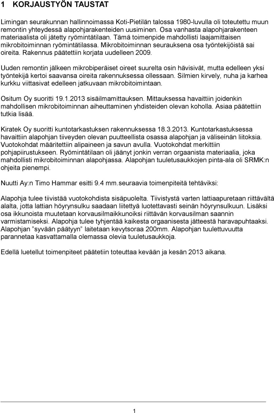 Mikrobitoiminnan seurauksena osa työntekijöistä sai oireita. Rakennus päätettiin korjata uudelleen 2009.