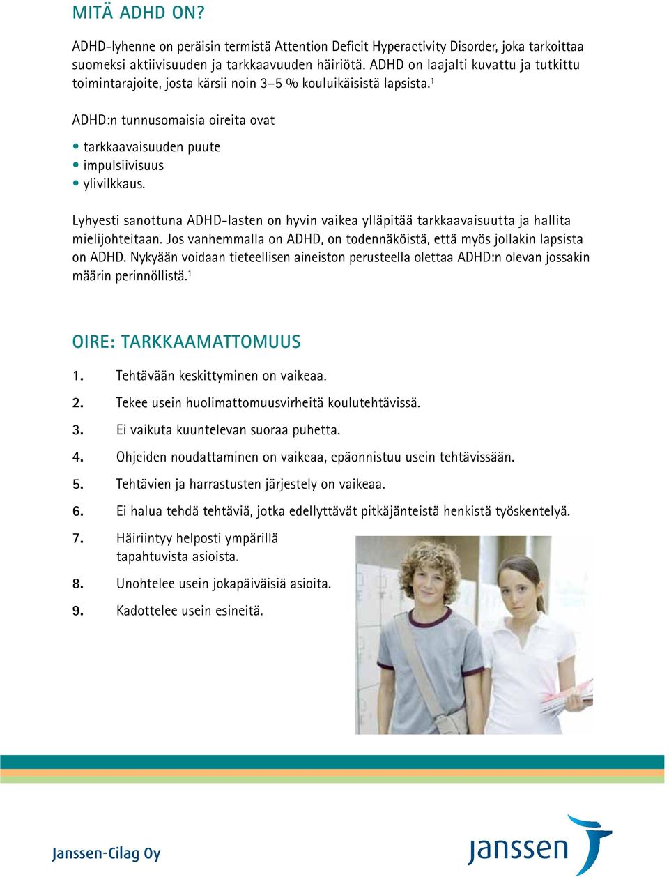 Lyhyesti sanottuna ADHD-lasten on hyvin vaikea ylläpitää tarkkaavaisuutta ja hallita mielijohteitaan. Jos vanhemmalla on ADHD, on todennäköistä, että myös jollakin lapsista on ADHD.