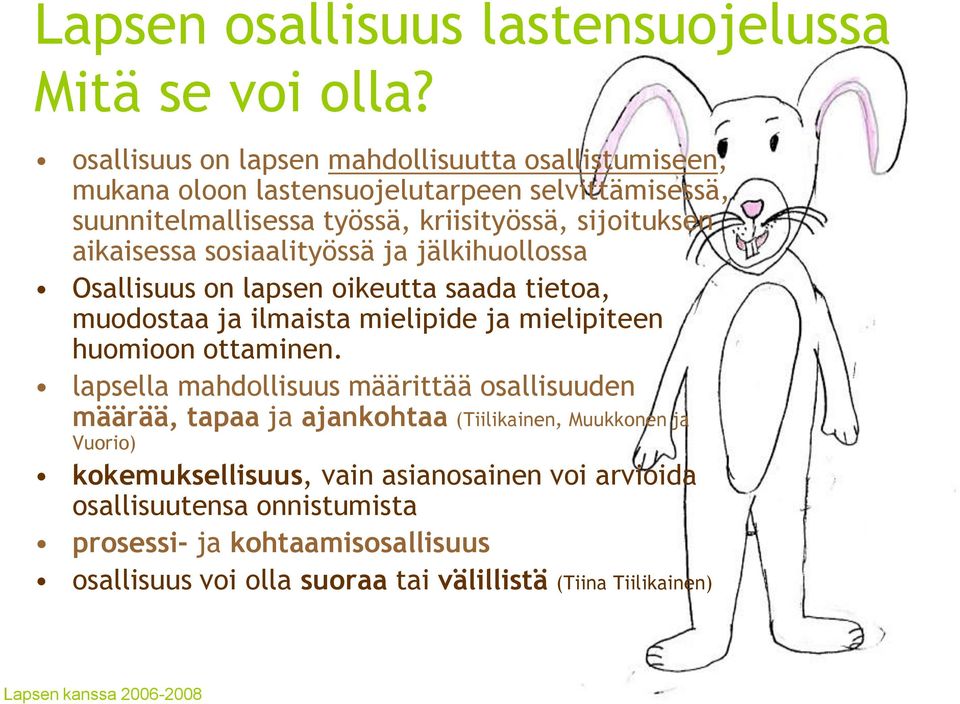 aikaisessa sosiaalityössä ja jälkihuollossa Osallisuus on lapsen oikeutta saada tietoa, muodostaa ja ilmaista mielipide ja mielipiteen huomioon ottaminen.