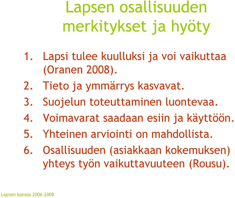 3. Suojelun toteuttaminen luontevaa. 4. Voimavarat saadaan esiin ja käyttöön. 5.