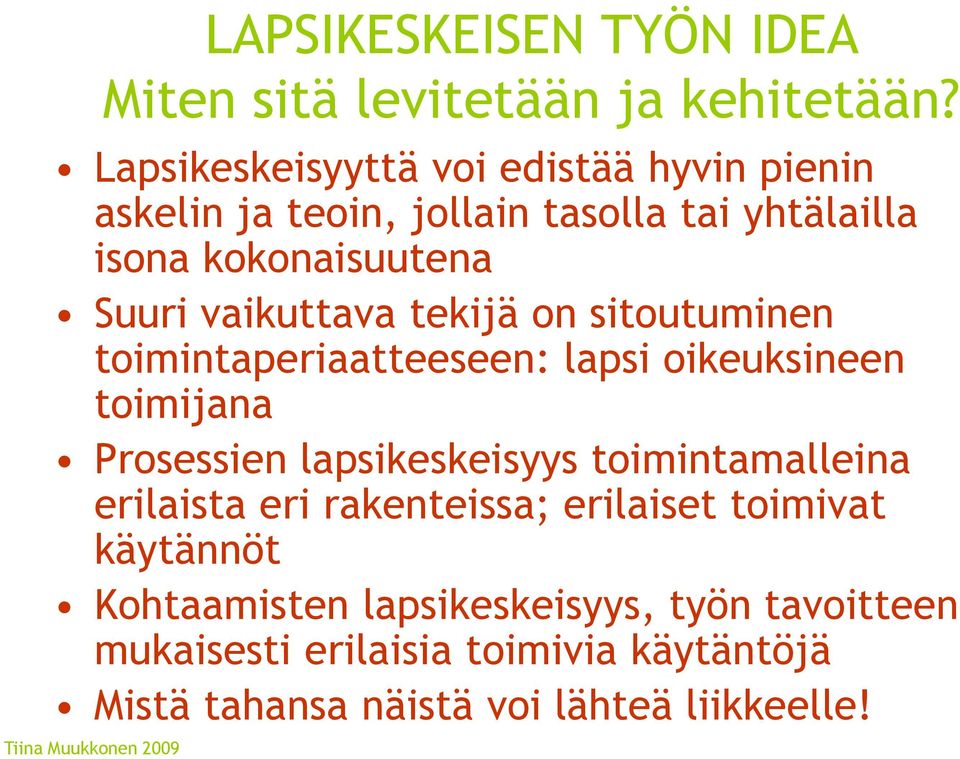 tekijä on sitoutuminen toimintaperiaatteeseen: lapsi oikeuksineen toimijana Prosessien lapsikeskeisyys toimintamalleina erilaista