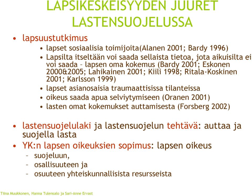 traumaattisissa tilanteissa oikeus saada apua selviytymiseen (Oranen 2001) lasten omat kokemukset auttamisesta (Forsberg 2002) lastensuojelulaki ja lastensuojelun tehtävä: